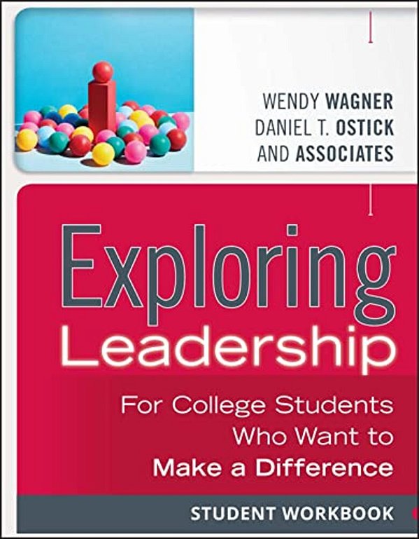 Exploring Leadership: For College Students Who Want To Make A Difference, Student Workbook-..