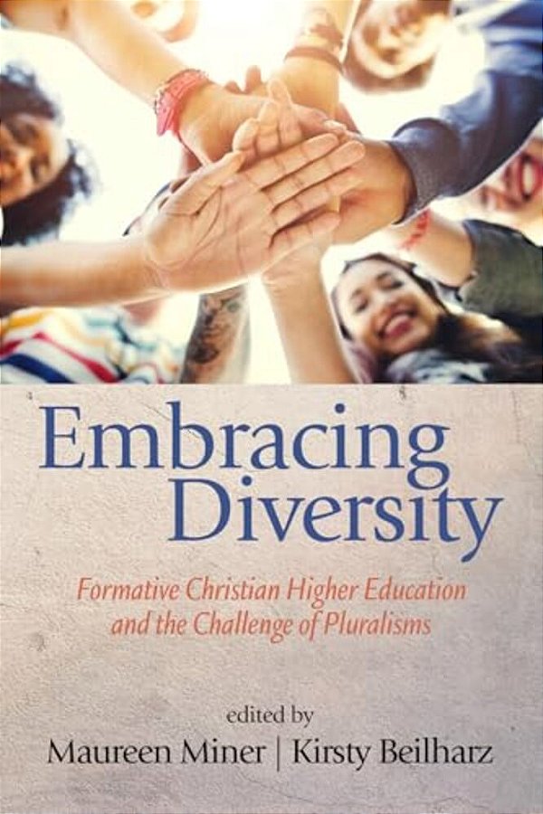 Embracing Diversity: Formative Christian Higher Education And The Challenge Of Pluralisms-..