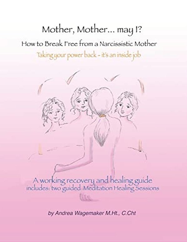 Mother, Mother... May I?: How To Break Free From A Narcissistic Mother-..