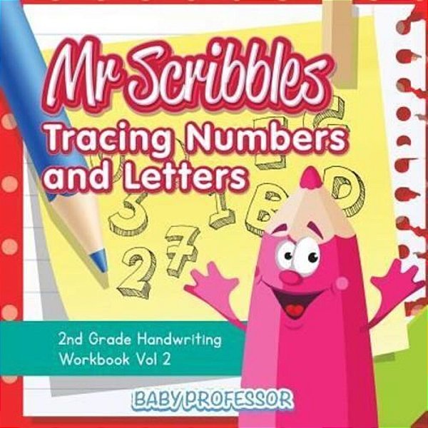 Mr Scribbles - Tracing Numbers And Letters 2ND Grade Handwriting Workbook Vol 2-..
