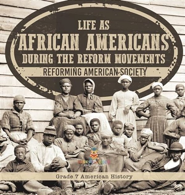 Life As African Americans During The Reform Movements Reforming American Society Grade 7 American History-..