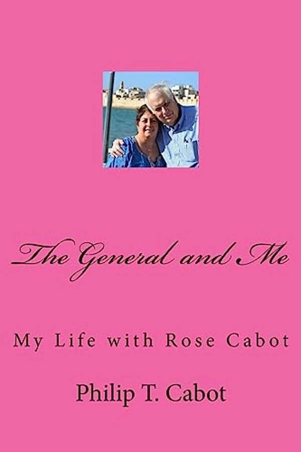 The General And Me: My Life With Rose Cabot-..