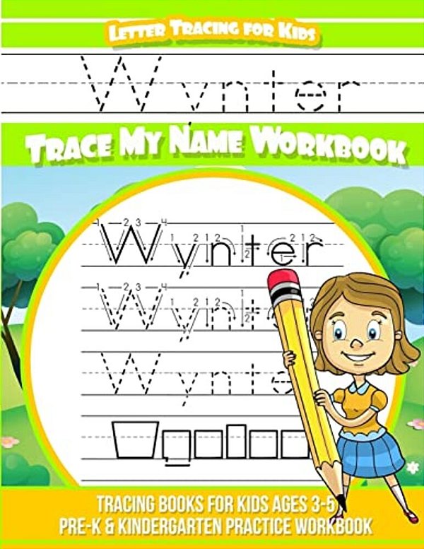 Wynter Letter Tracing For Kids Trace My Name Workbook: Tracing Books For Kids Ages 3 - 5 Pre-k & Kindergarten Practice Workbook-..