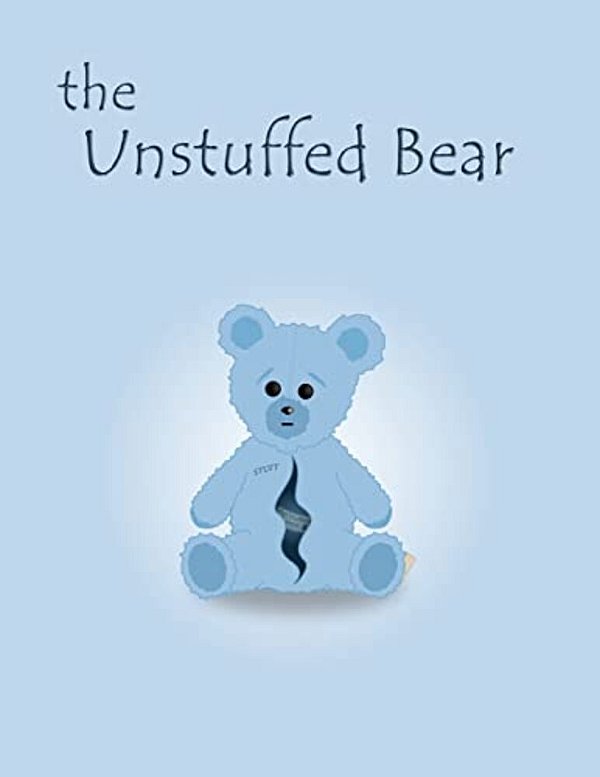 The Unstuffed Bear: A Children's Bedtime Story About An Unstuffed Teddy Bear Who Gets Lost In The Factory One Night And Earns His Stuffing-..