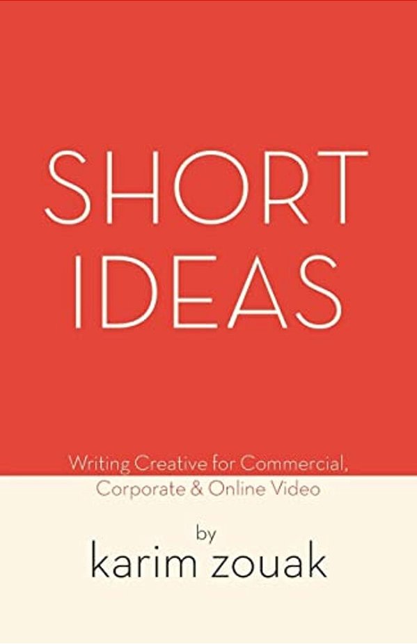 Short Ideas: Writing Creative For Commercial, Corporate & Online Video-..