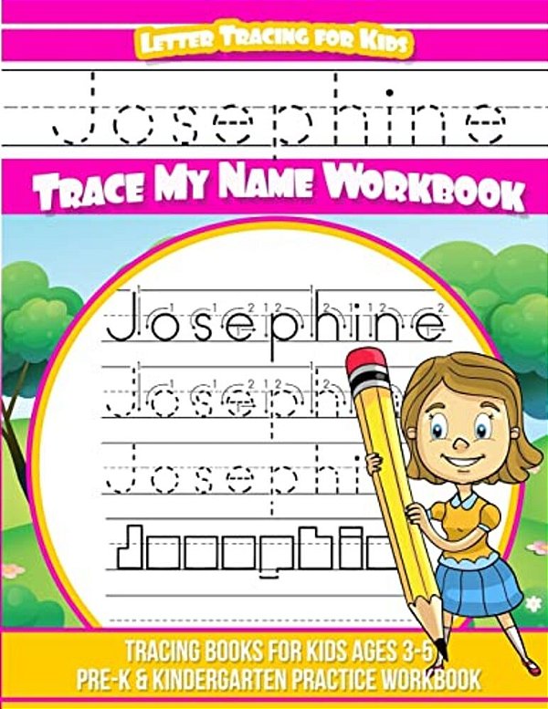 Josephine Letter Tracing For Kids Trace My Name Workbook: Tracing Books For Kids Ages 3 - 5 Pre-k & Kindergarten Practice Workbook-..