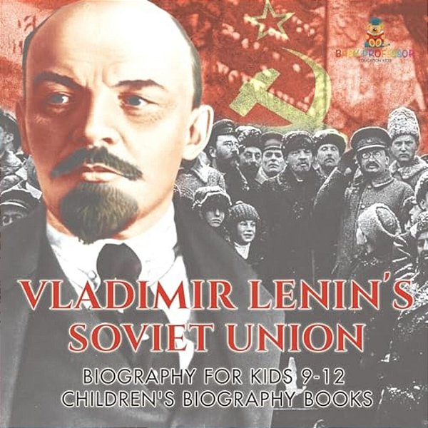 Vladimir Lenin's Soviet Union - Biography For Kids 9-12 Children's Biography Books-..