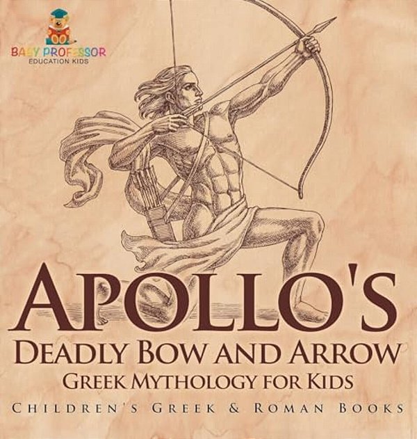 Apollo's Deadly Bow And Arrow - Greek Mythology For Kids Children's Greek & Roman Books-..