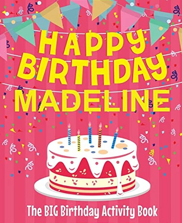 Happy Birthday Madeline - The Big Birthday Activity Book: (Personalized Children's Activity Book)-..