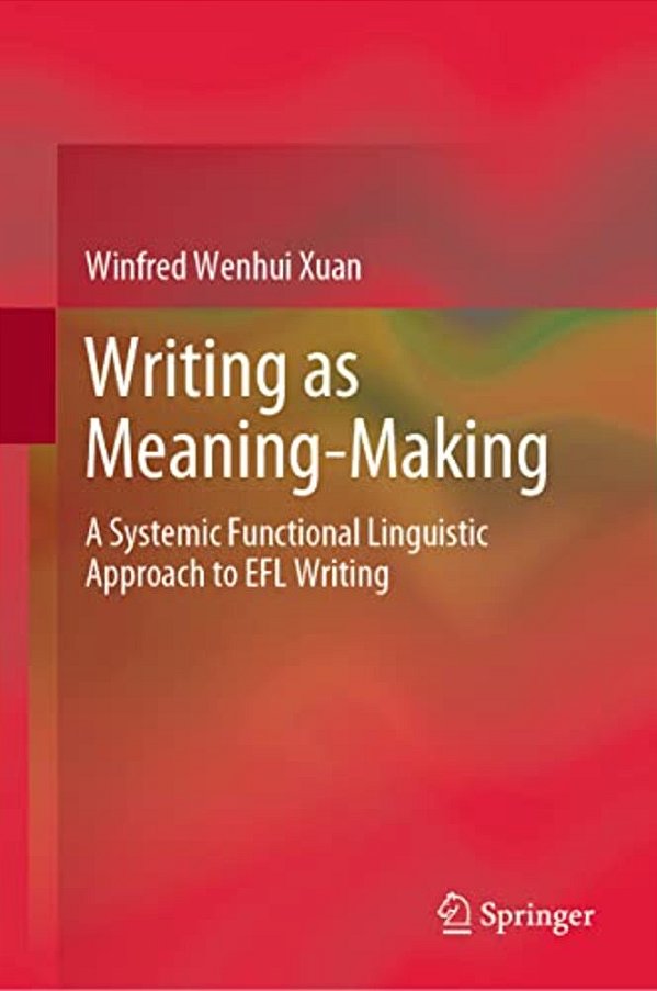 Writing As Meaning-Making: A Systemic Functional Linguistic Approach To Efl Writing-..