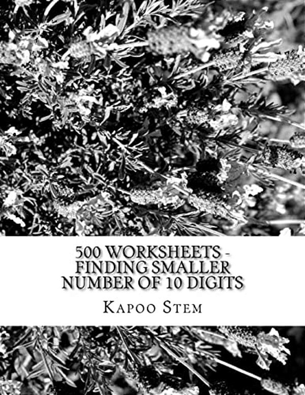 500 Worksheets - Finding Smaller Number Of 10 Digits: Math Practice Workbook-..