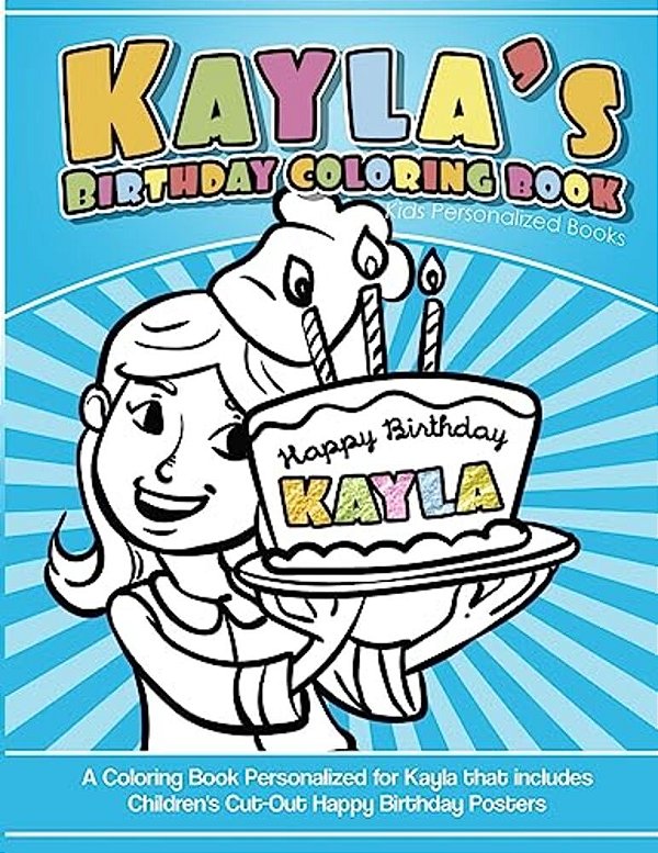 Kayla's Birthday Coloring Book Kids Personalized Books: A Coloring Book Personalized For Kayla That Includes Children's Cut Out Happy Birthday Posters-..