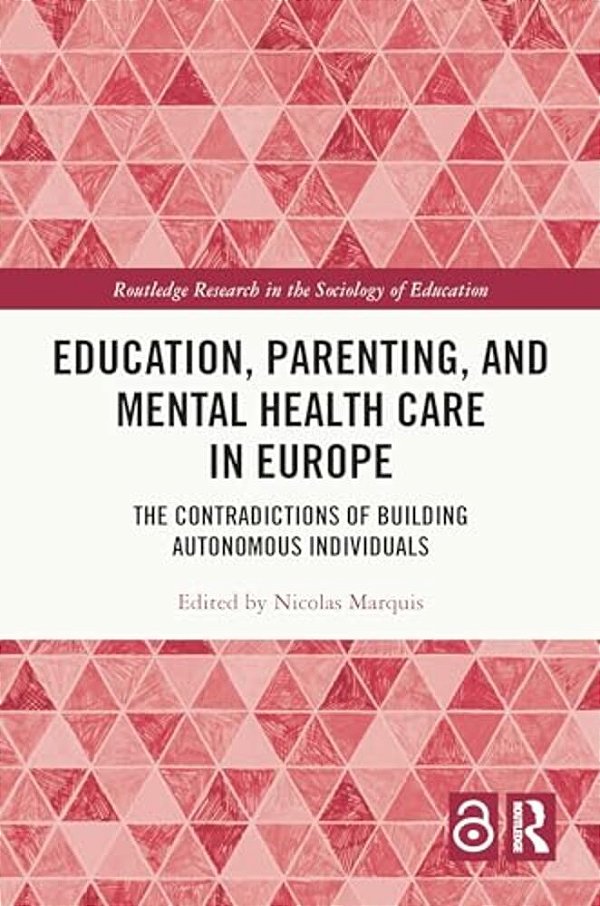 Education, Parenting, And Mental Health Care In Europe: The Contradictions Of Building Autonomous Individuals-..