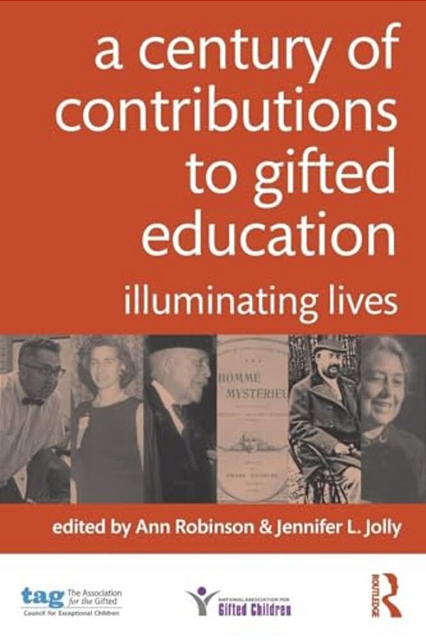 A Century Of Contributions To Gifted Education: Illuminating Lives-..