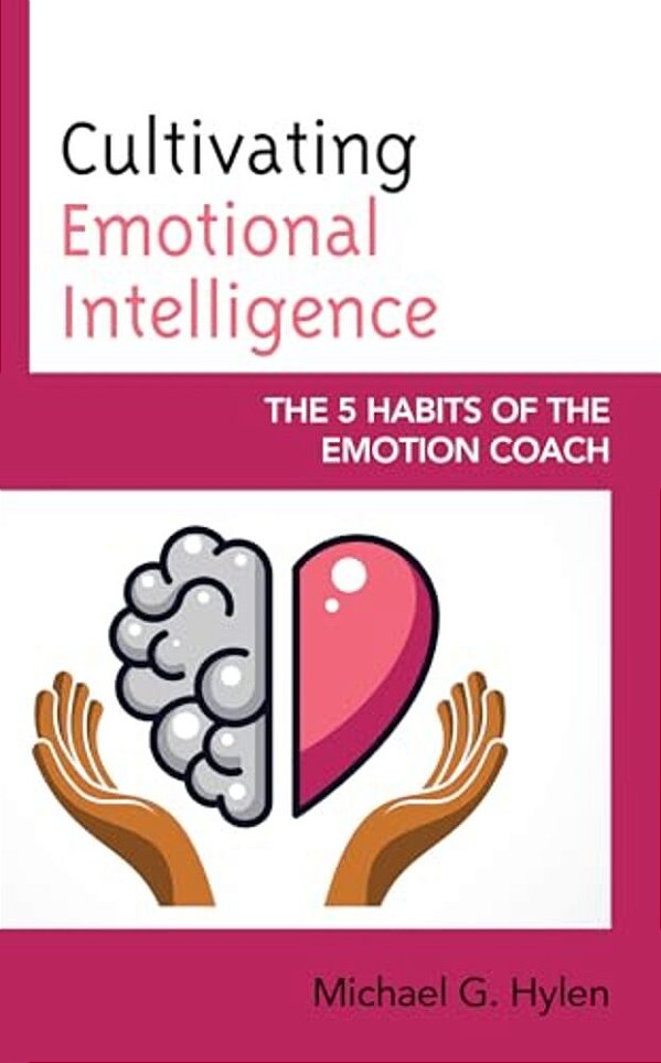 Cultivating Emotional Intelligence: The 5 Habits Of The Emotion Coach-..