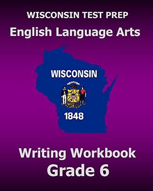 Wisconsin Test Prep English Language Arts Writing Workbook Grade 6-..