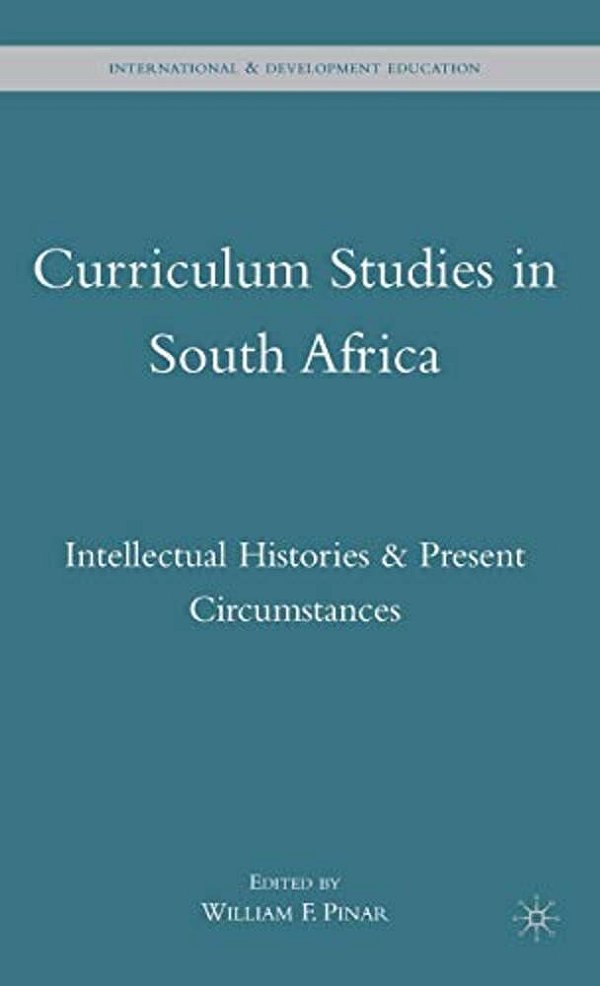Curriculum Studies In South Africa: Intellectual Histories And Present Circumstances-..