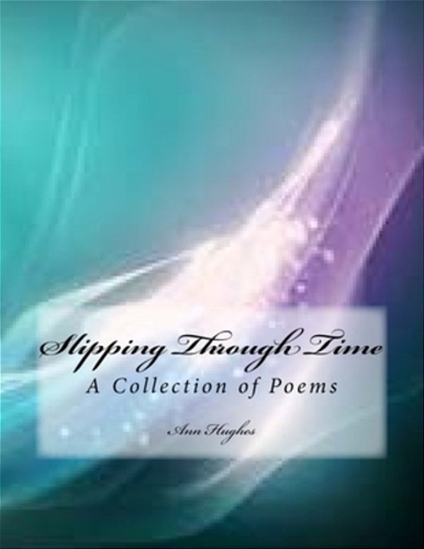 Slipping Through Time: A Collection Of Poetry-..