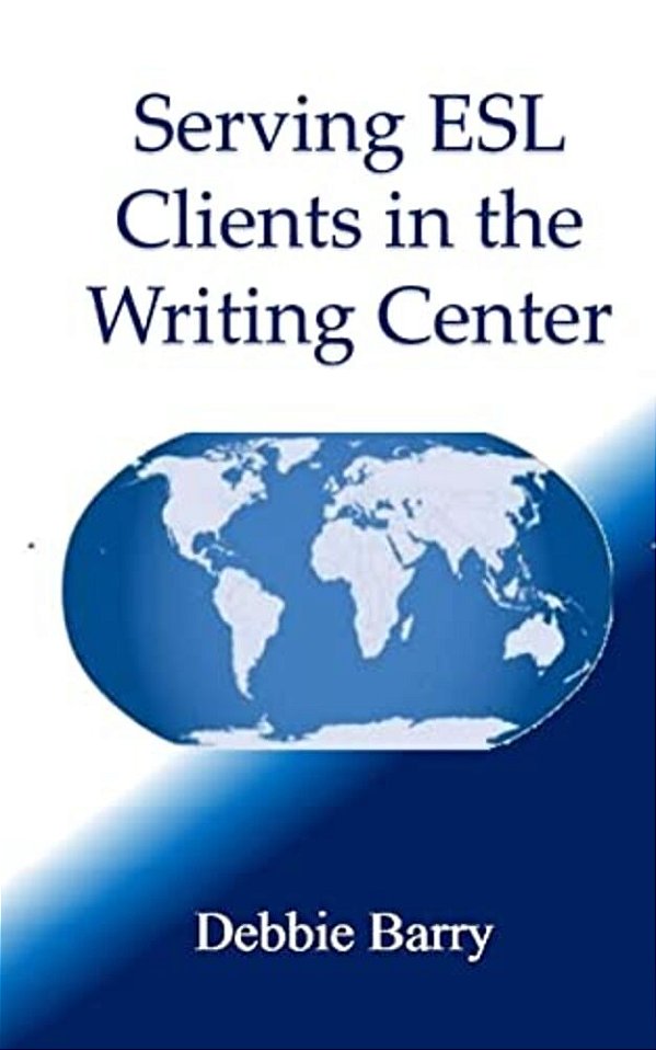 Serving Esl Clients In The Writing Center-..