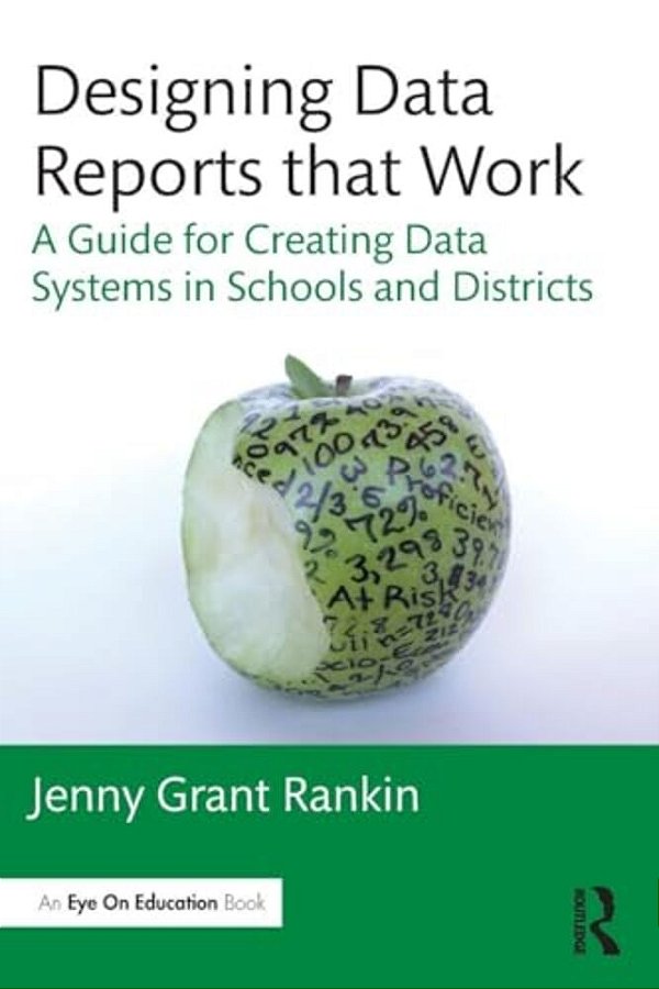 Designing Data Reports That Work: A Guide For Creating Data Systems In Schools And Districts-..