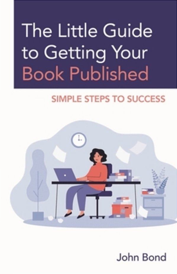 Little Guide To Getting Your Book Published: Simple Steps To Success-..