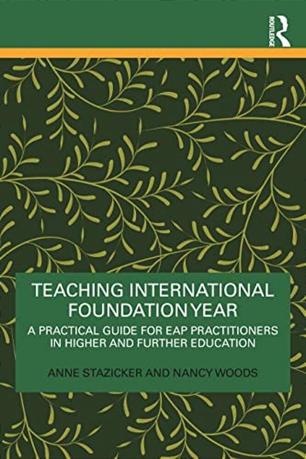 Teaching International Foundation Year: A Practical Guide For Eap Practitioners In Higher And Further Education-..