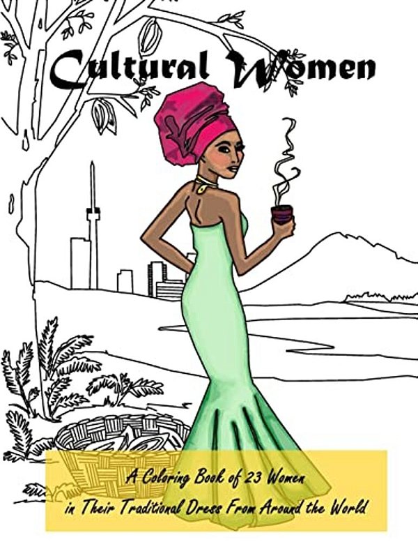 Cultural Women: A Coloring Book Of 23 Women In Their Traditional Dress From Around The World-..