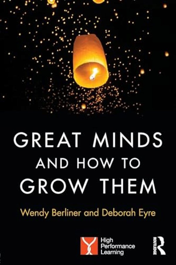 Great Minds And How To Grow Them: High Performance Learning-..