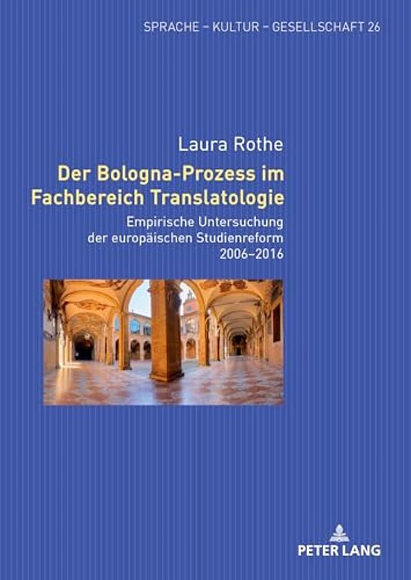 Der Bologna-Prozess Im Fachbereich Translatologie: Empirische Untersuchung Der Europaeischen Studienreform 2006-2016-..