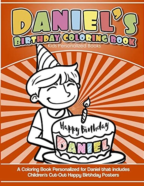 Daniel's Birthday Coloring Book Kids Personalized Books: A Coloring Book Personalized For Daniel That Includes Children's Cut Out Happy Birthday Poste-..