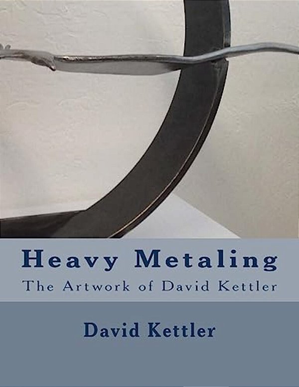 Heavy Metaling: The Artwork Of David Kettler-..
