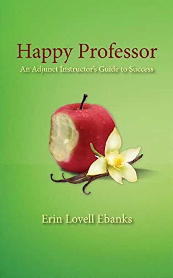 Happy Professor: An Adjunct Instructor's Guide To Personal, Financial, And Student Success-..
