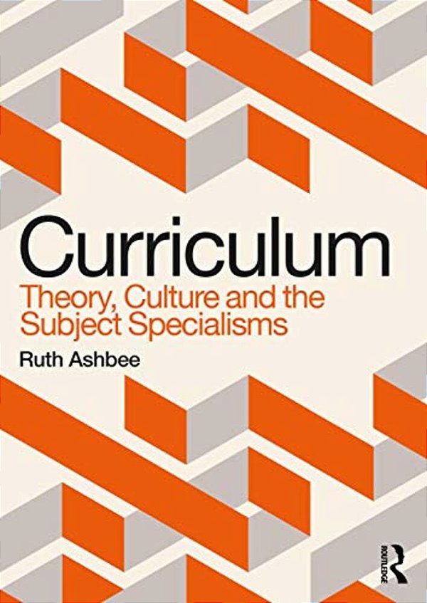 Curriculum: Theory, Culture And The Subject Specialisms-..