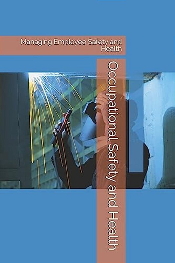 Occupational Safety And Health: Managing Employee Safety And Health-..