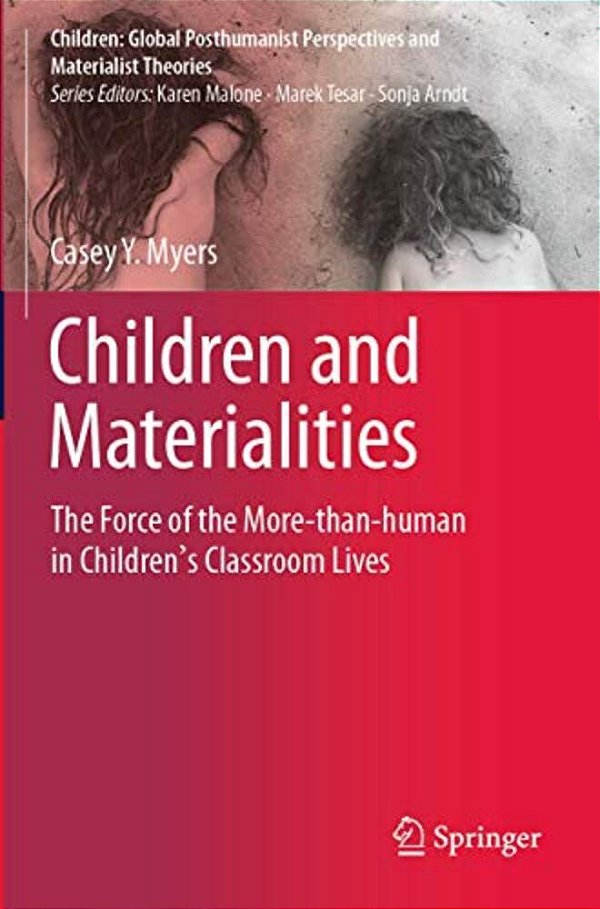 Children And Materialities: The Force Of The More-Than-human In Children's Classroom Lives-..