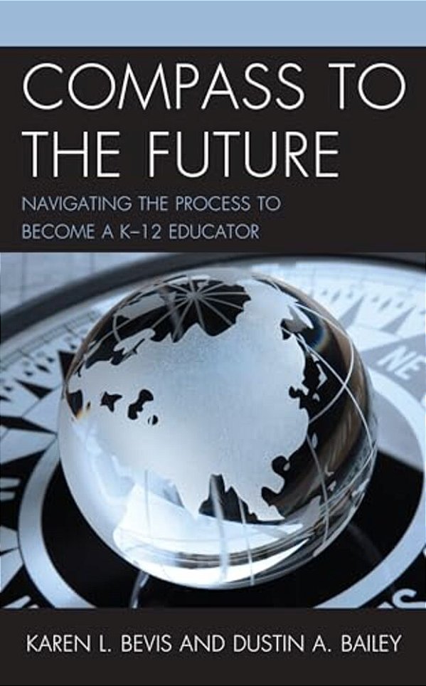 Compass To The Future: Navigating The Process To Become A K-12 Educator-..
