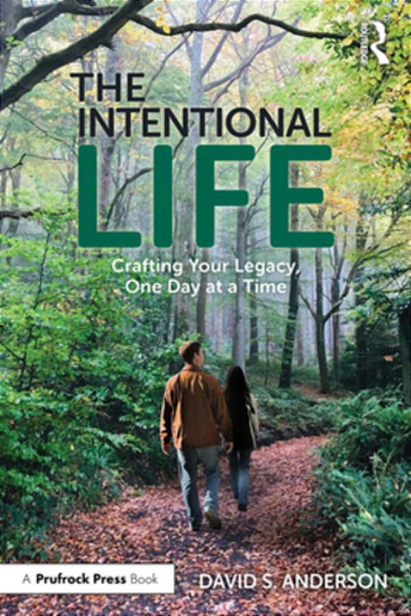 The Intentional Life: Crafting Your Legacy, One Day At A Time-..