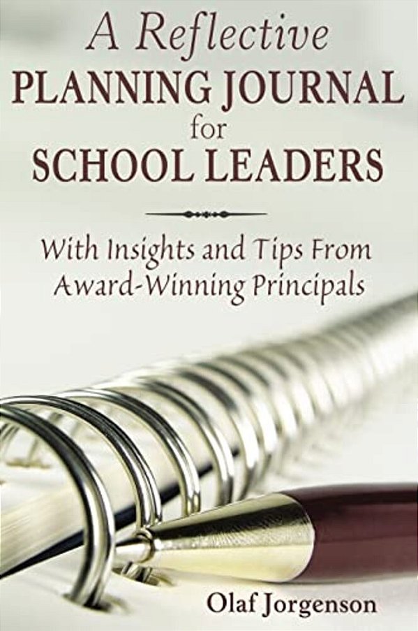 A Reflective Planning Journal For School Leaders: With Insights And Tips From Award-Winning Principals-..