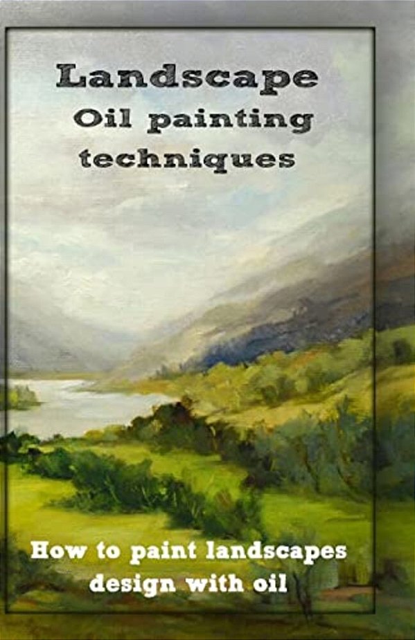 Oil Painting Techniques: How To Paint Landscapes Design With Oil-..