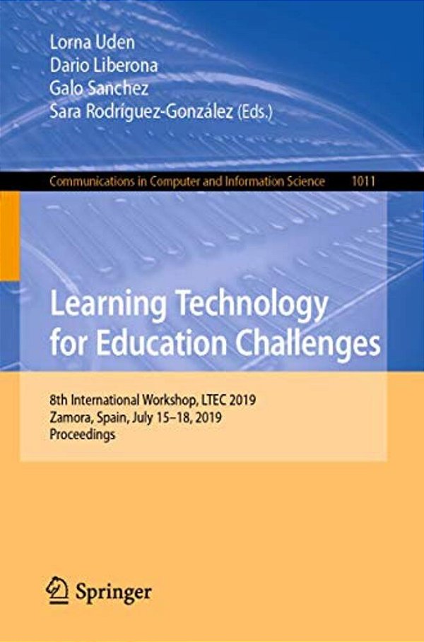 Learning Technology For Education Challenges: 8Th International Workshop, Ltec 2019, Zamora, Spain, July 15-18, 2019, Proceedings-..