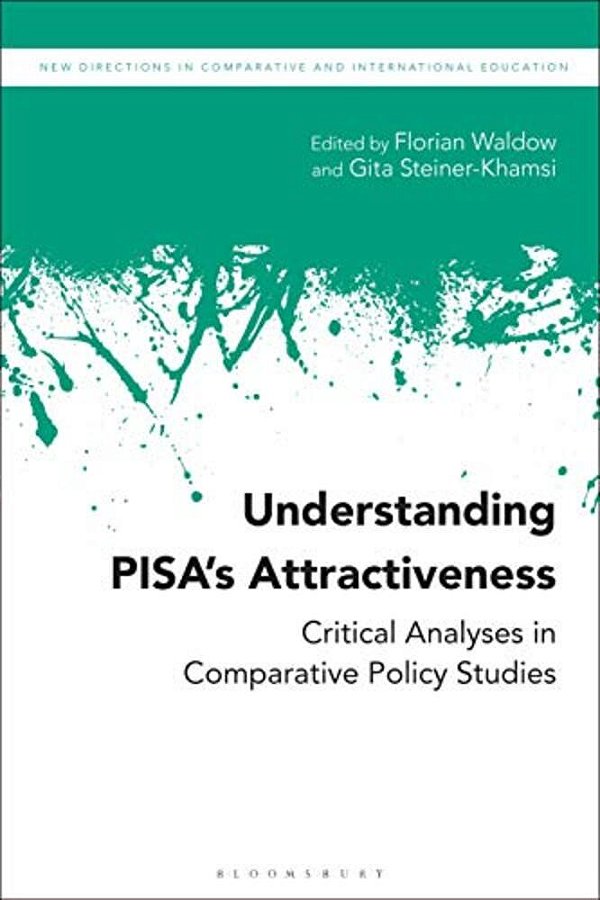 Understanding Pisa's Attractiveness: Critical Analyses In Comparative Policy Studies-..