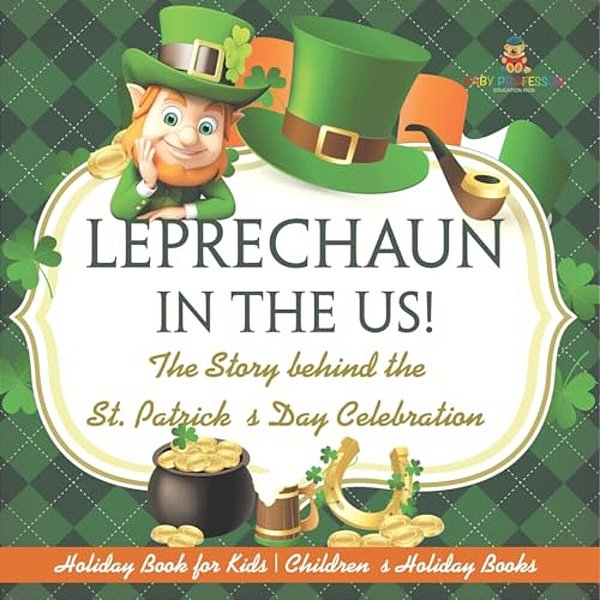 Leprechaun In The US! The Story Behind The St. Patrick's Day Celebration - Holiday Book For Kids Children's Holiday Books-..