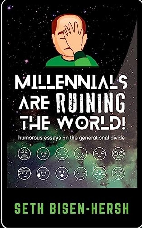 Millennials Are Ruining The World!: Humorous Essays On The Generational Divide-..