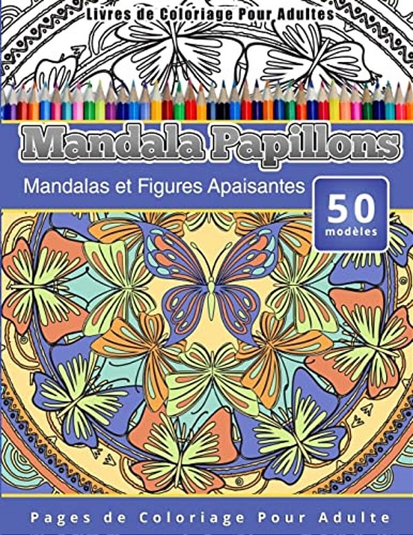 Livres De Coloriage Pour Adultes Mandala Papillons: Mandalas Et Figures Apaisantes Pages De Coloriage Pour Adulte-..