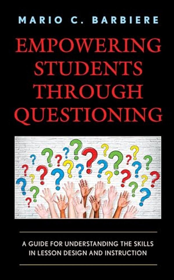 Empowering Students Through Questioning: A Guide For Understanding The Skills In Lesson Design And Instruction-..