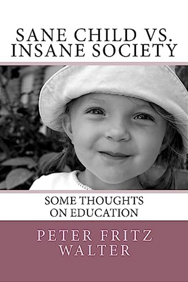 Sane Child Vs. Insane Society: Some Thoughts On Education-..