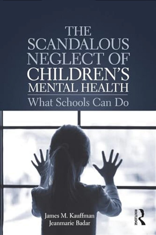 The Scandalous Neglect Of Children's Mental Health: What Schools Can Do-..