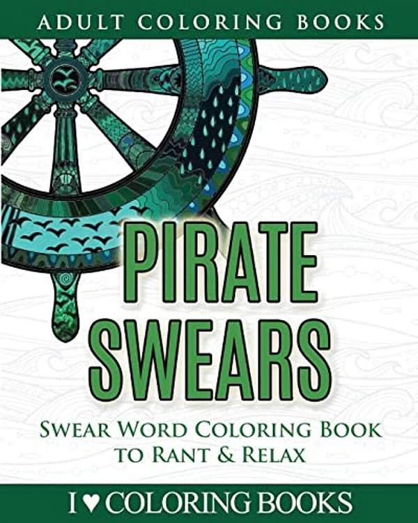 Pirate Swears: Swear Word Adult Coloring Book To Rant & Relax-..