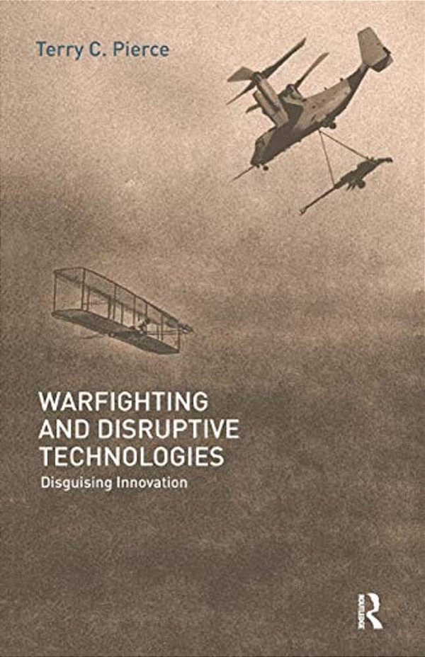 Warfighting And Disruptive Technologies: Disguising Innovation-..