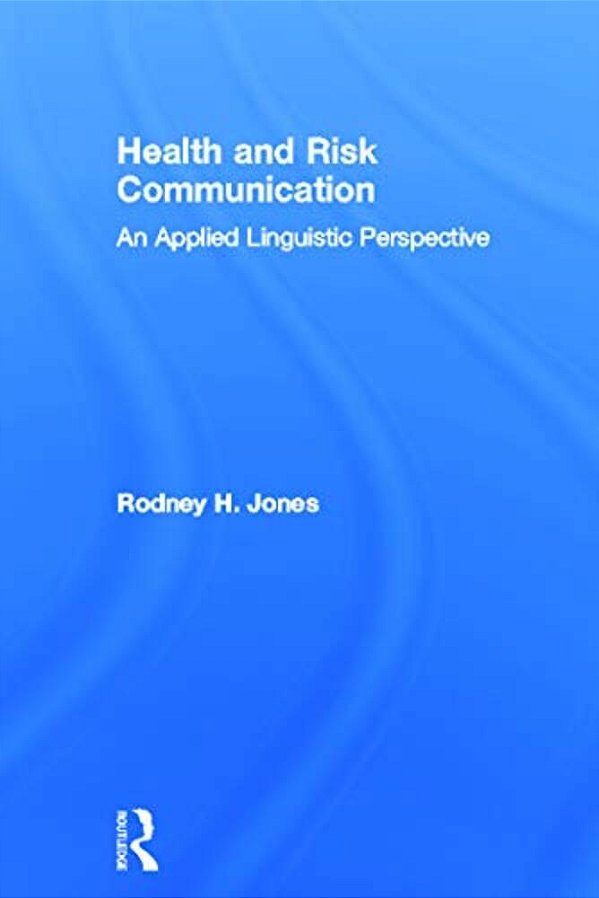 Health And Risk Communication: An Applied Linguistic Perspective-..